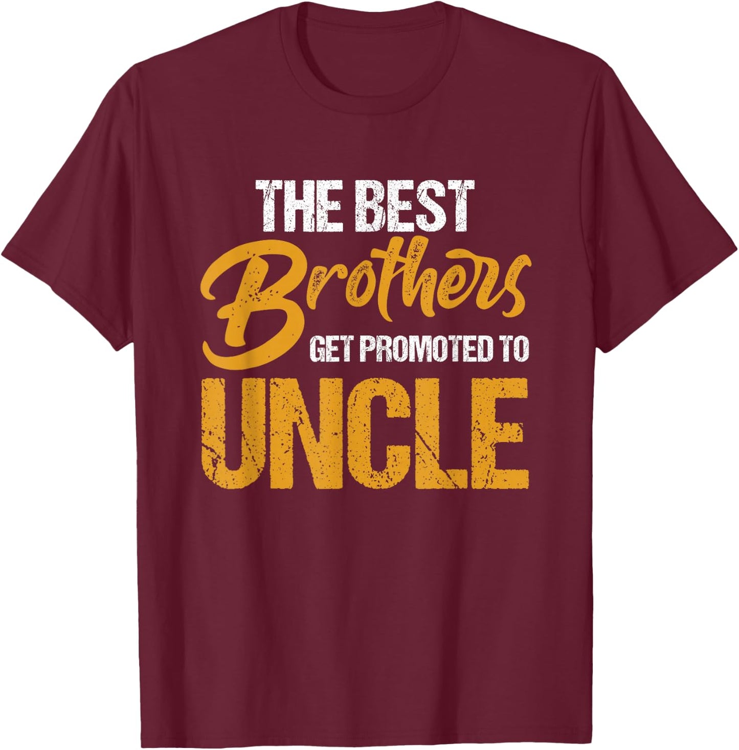 First Time Uncles New Uncle Best Brothers Get Promoted T-Shirt - T-Shirt | Maroon