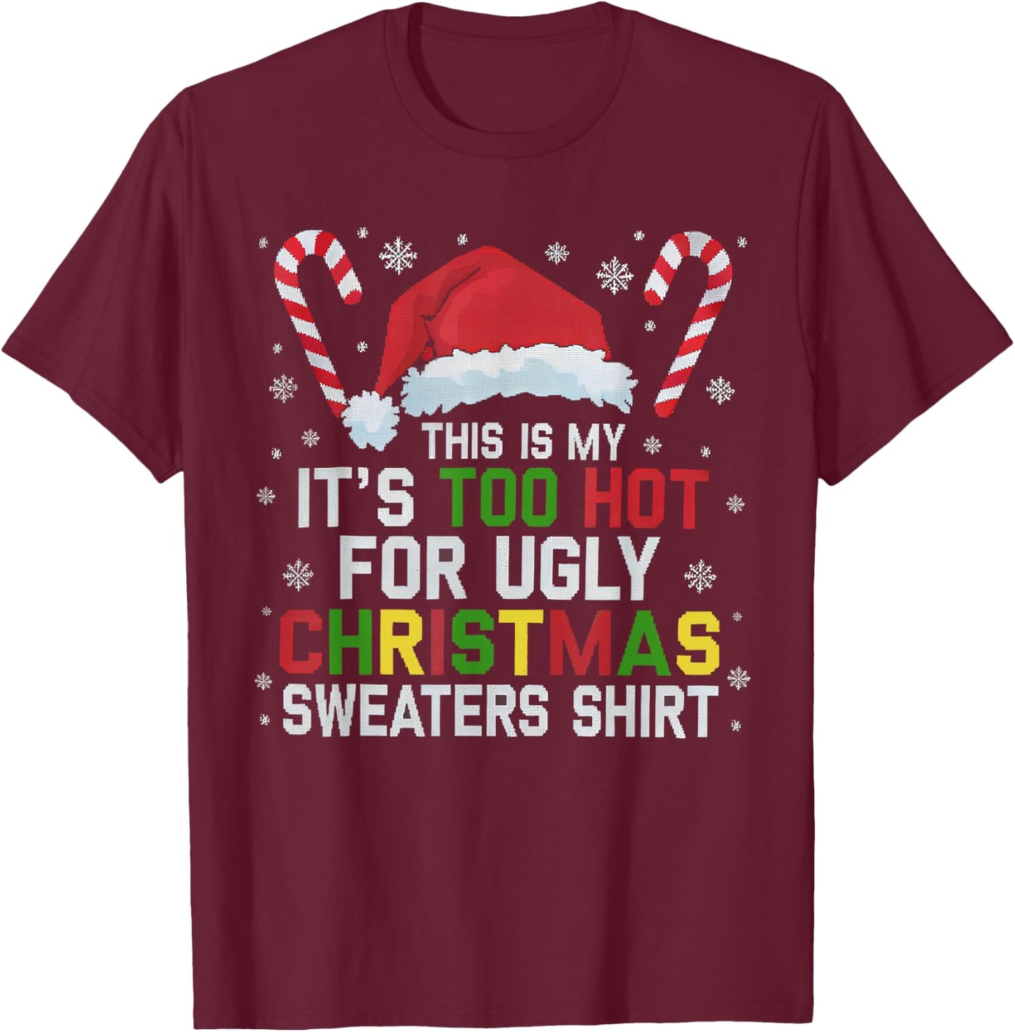 This Is My Its Too Hot For Ugly Christmas Sweaters men women T-Shirt - T-Shirt | Maroon