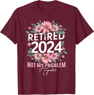 Retirement 2024 Women Retired 2024 Not My Problem Anymore T-Shirt - T-Shirt | Maroon