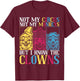 Not My Circus Not My Monkeys But I Know The Clowns T-Shirt - T-Shirt | Maroon