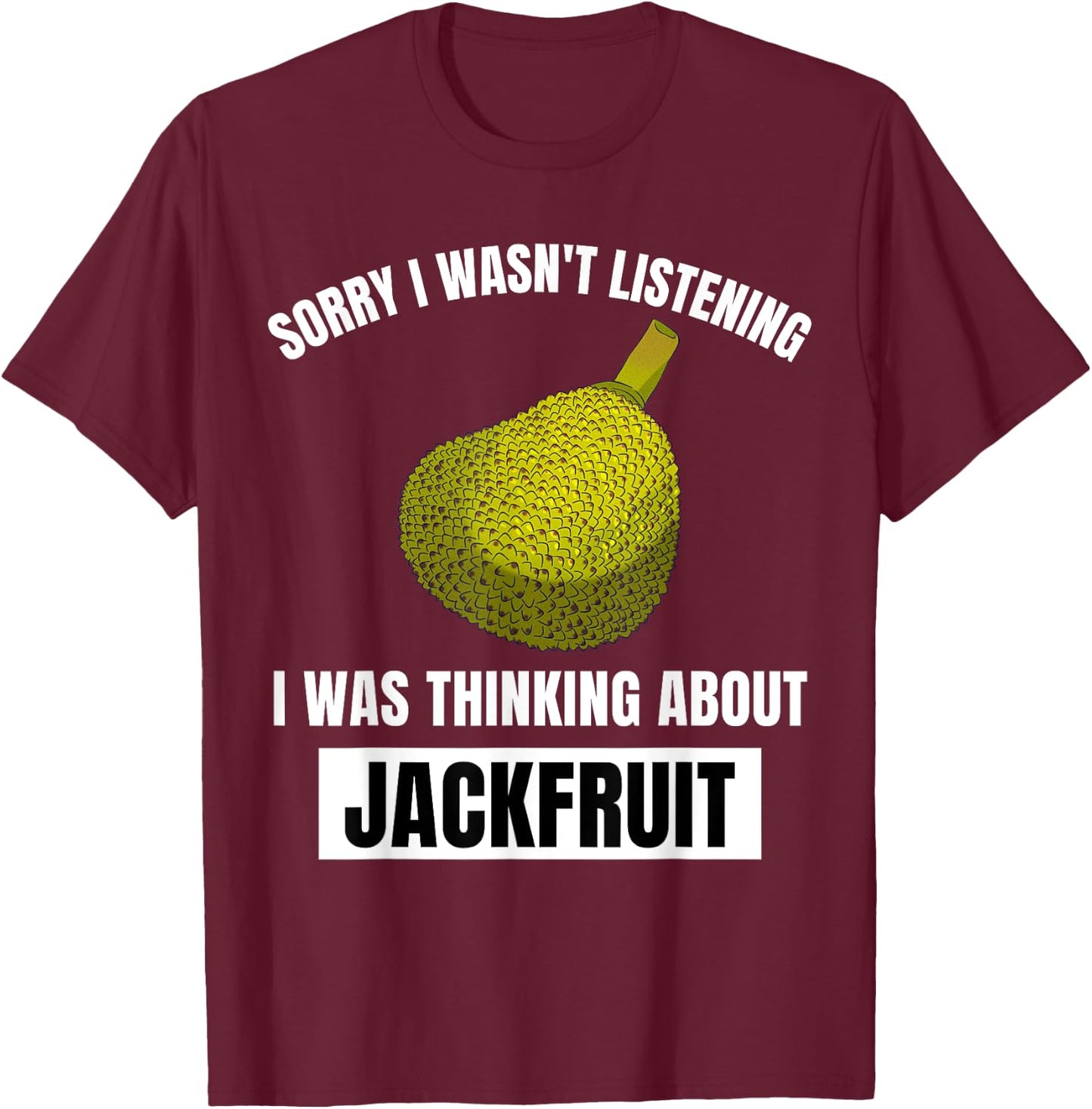 Jackfruit Lover I Wasn't Listening Thinking About Jackfruit T-Shirt - T-Shirt | Maroon