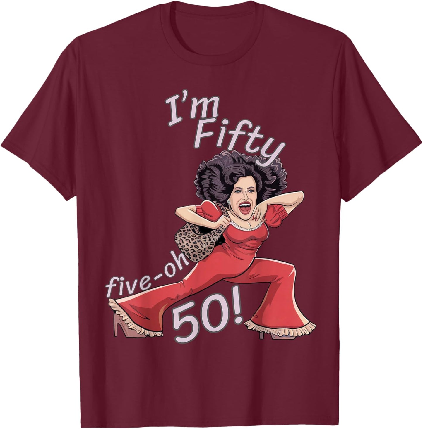 I’m Fifty five-oh 50 Funny Sally Kick Lady O’Malley Birthday T-Shirt - T-Shirt | Maroon