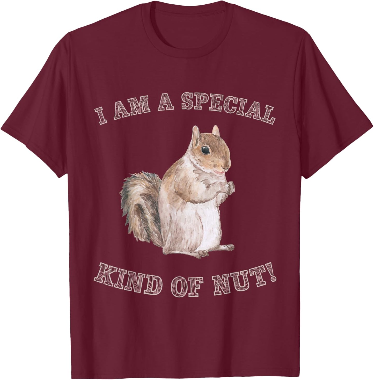 I'm a Special Kind of Nut Forest Animal Funny Squirrel T-Shirt - T-Shirt | Maroon