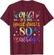 OMG It's My Husband's 80th Birthday Sweet 80 Years Old T-Shirt - T-Shirt | Maroon