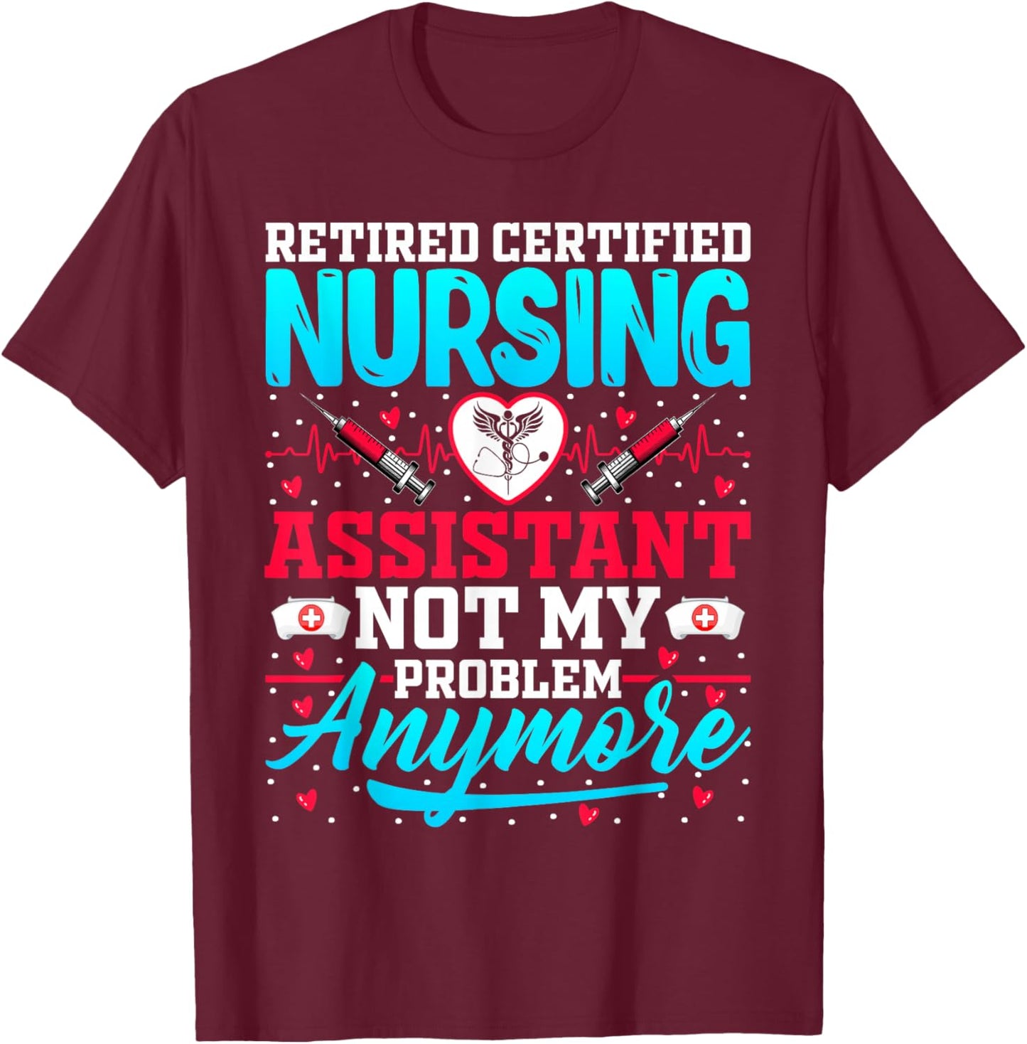 Retired Certified Nursing Assistant - CNA Nurse Retirement T-Shirt - T-Shirt | Maroon