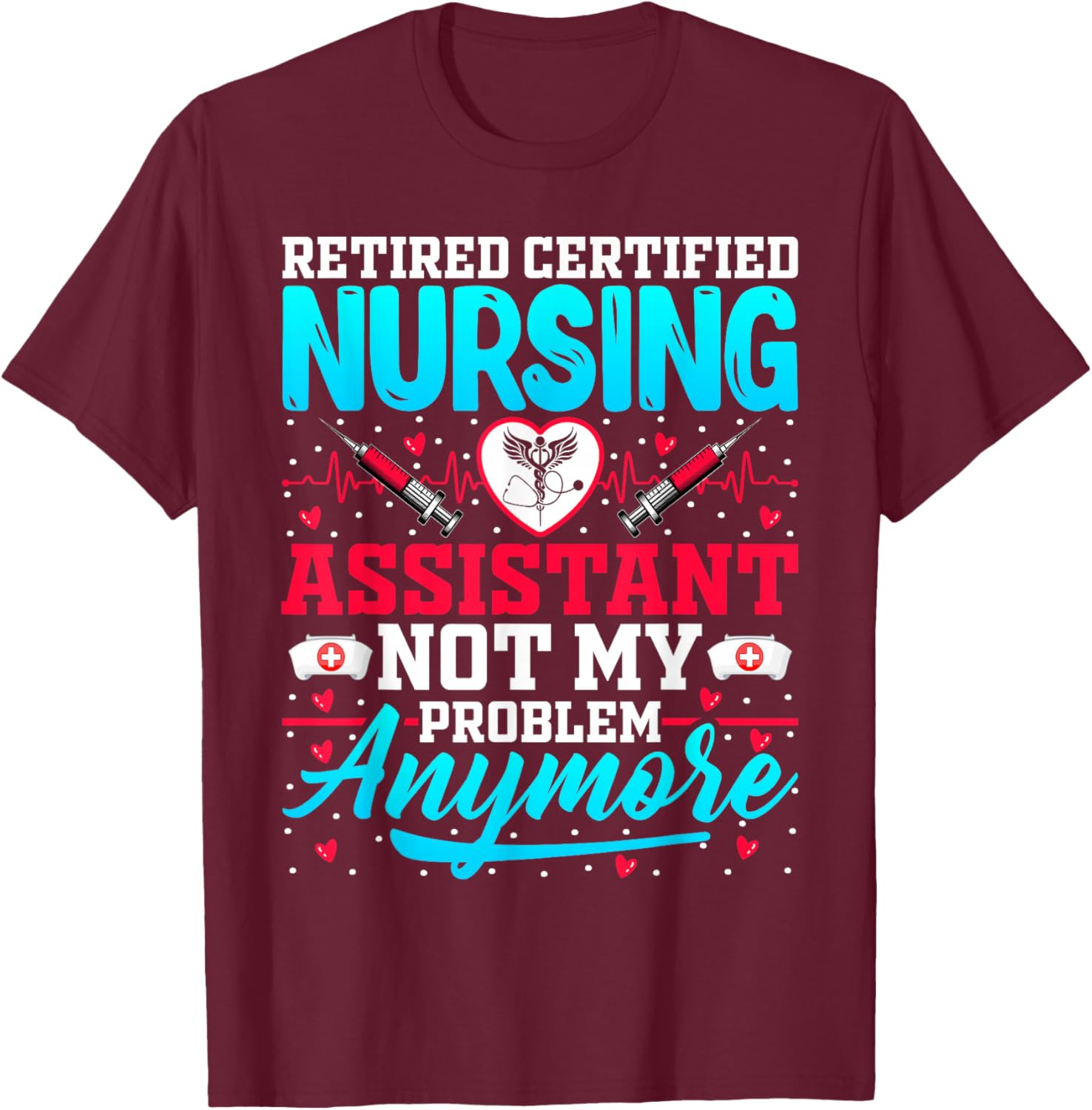 Retired Certified Nursing Assistant - CNA Nurse Retirement T-Shirt - T-Shirt | Maroon