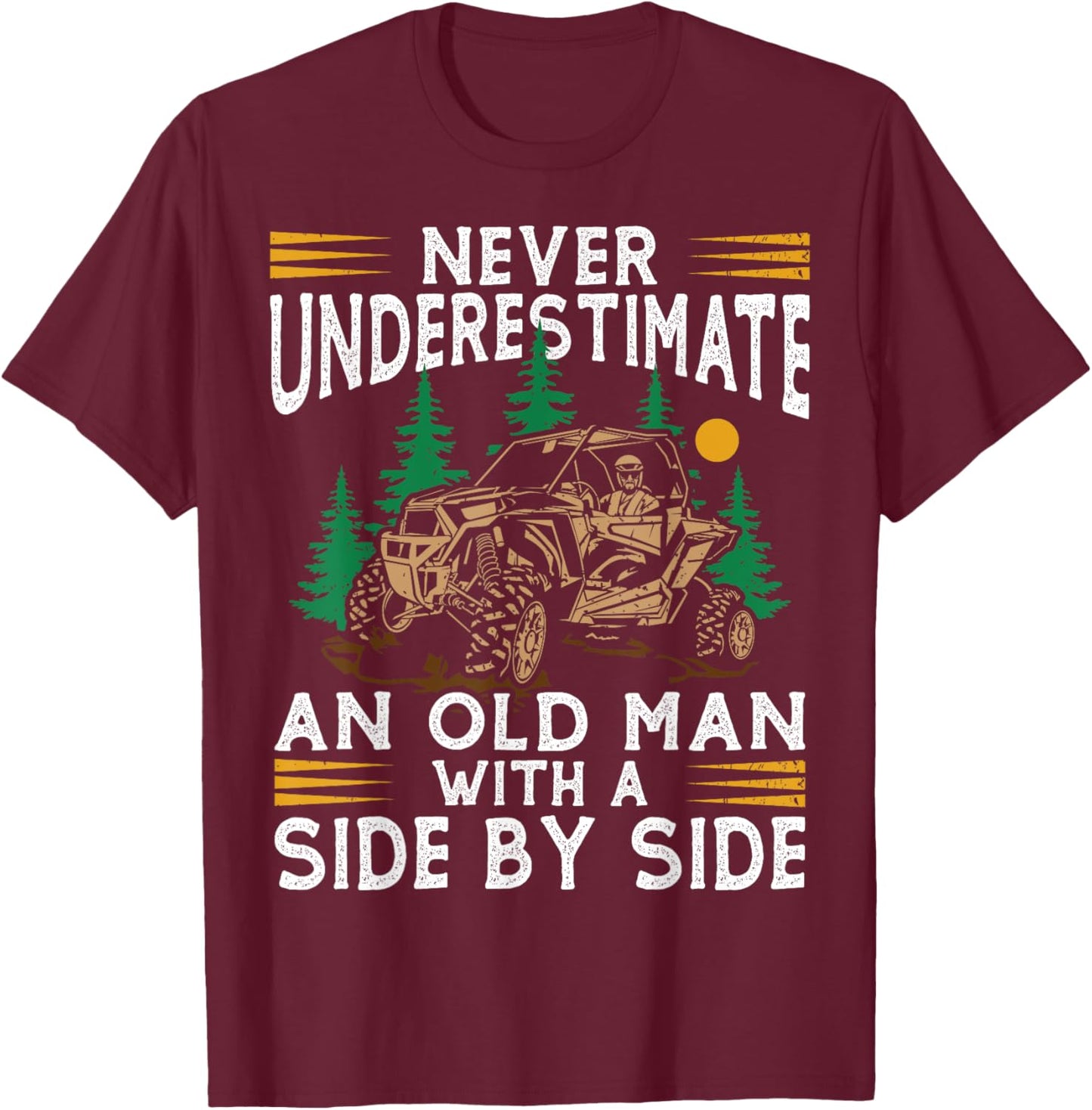 Never Underestimate An Old Man With A Side By Side UTV T-Shirt - T-Shirt | Maroon