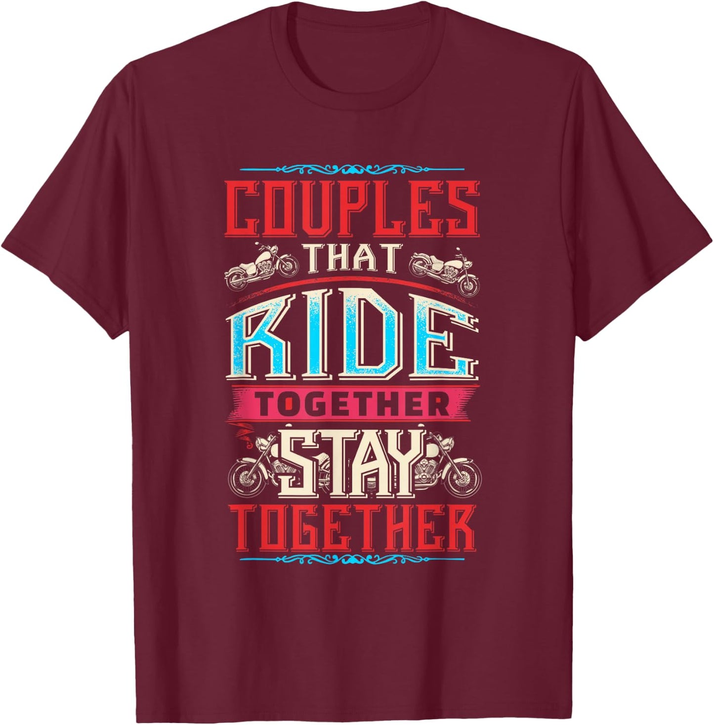 Motorcycle Riding Couples That Ride Together Stay Together T-Shirt - T-Shirt | Maroon