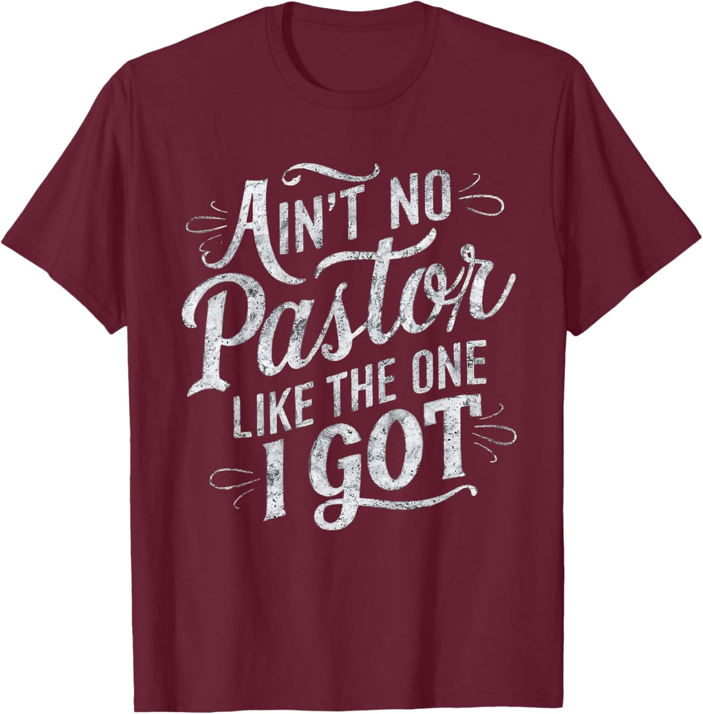 Ain't No Pastor Like The One I Got T-Shirt - T-Shirt | Maroon