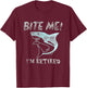 Funny Bite Me! I'm Retired Sarcastic Shark Pensioner T-Shirt - T-Shirt | Maroon