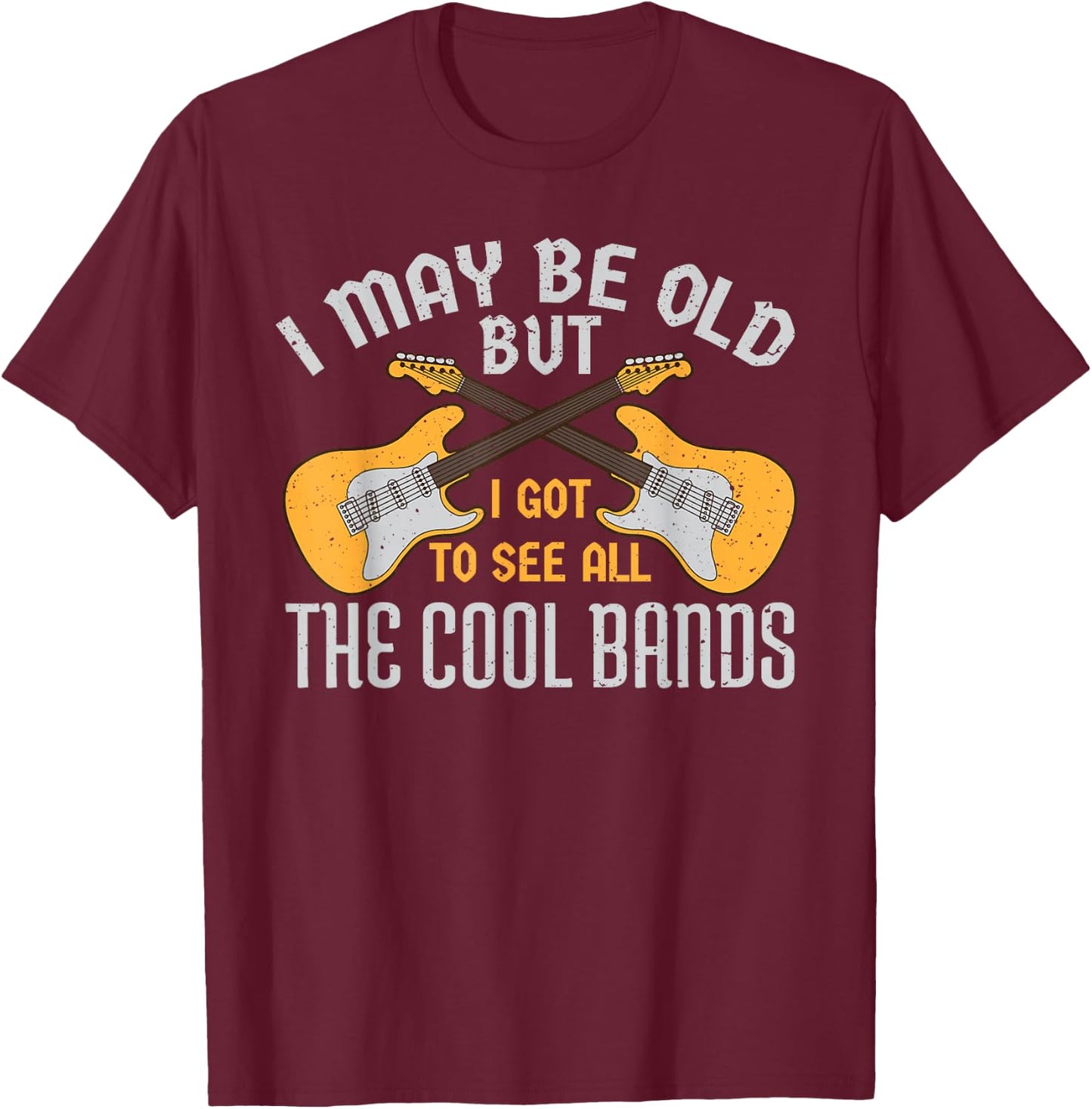 I May Be Old But I Got to See All The Cool Bands Guitare T-Shirt - T-Shirt | Maroon