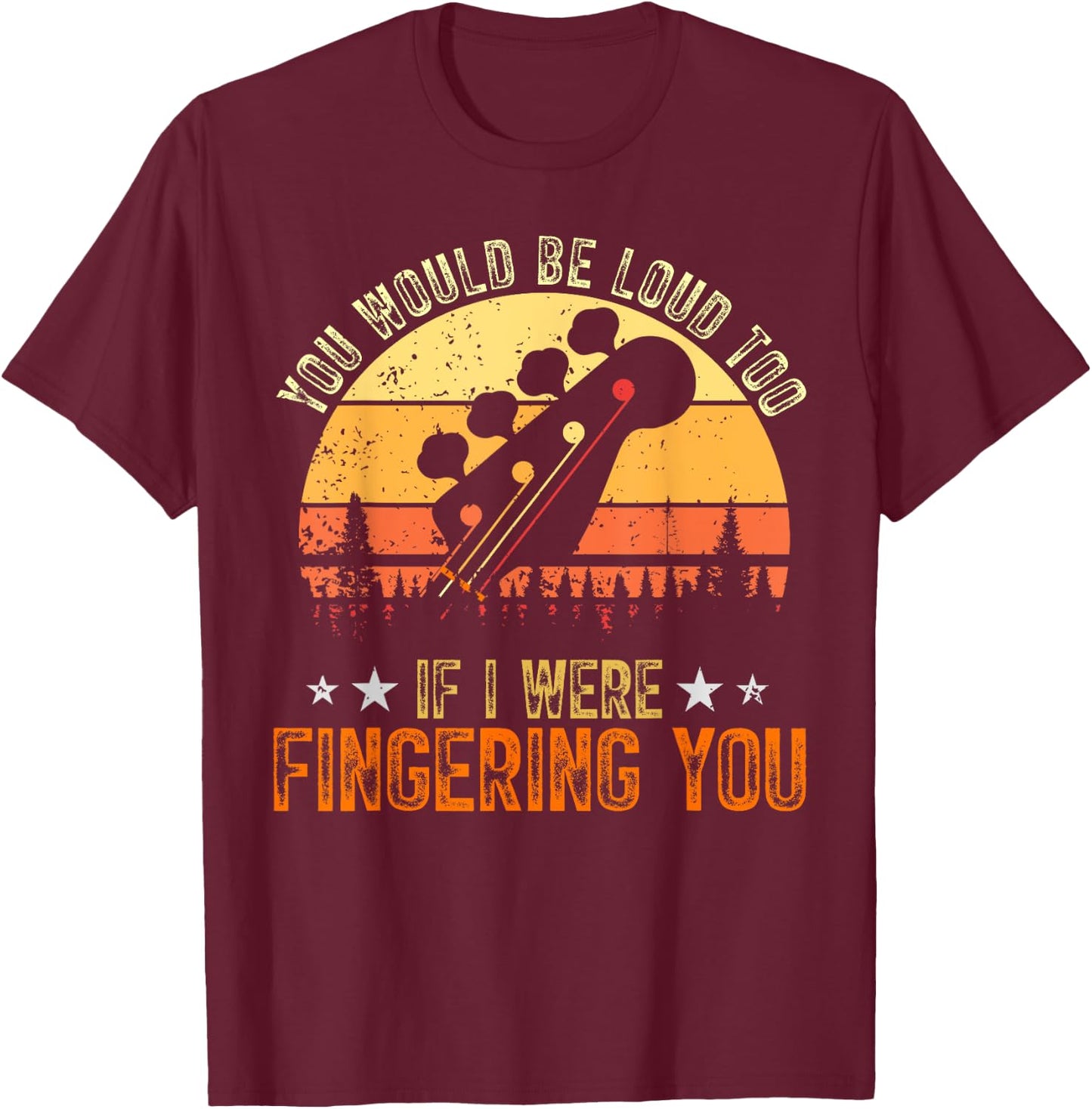 Guitarist If I Were Fingering You Funny Bass Guitar Player T-Shirt - T-Shirt | Maroon
