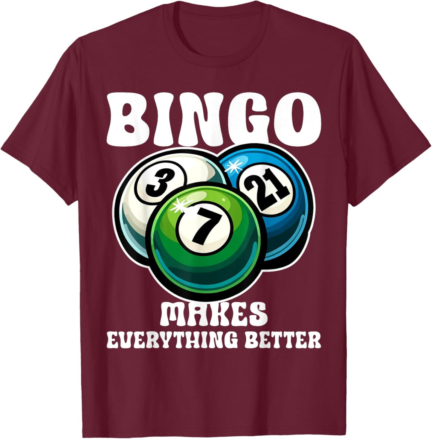 Funny Bingo Game Bingo Makes Everything Better Design T-Shirt - T-Shirt | Maroon