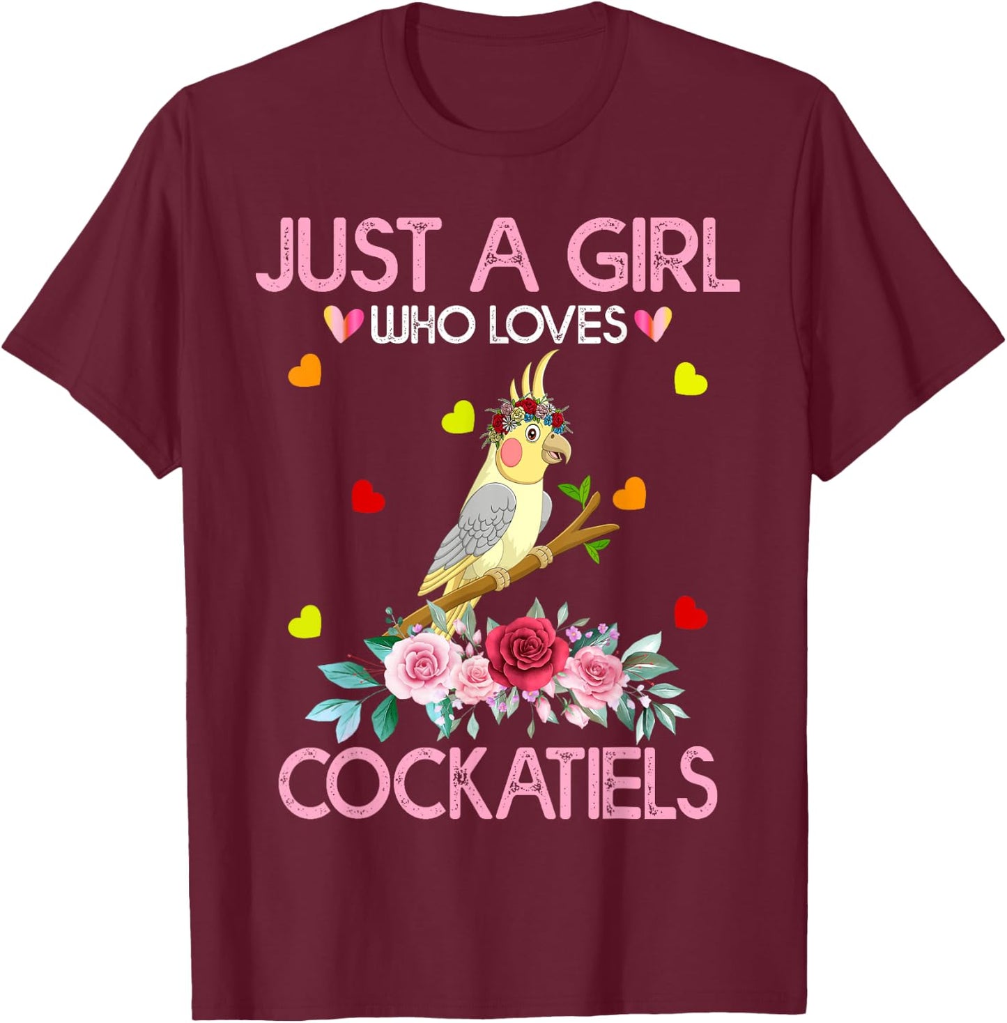 Cockatiel Bird Lover Gift Just A Girl Who Loves Cockatiels T-Shirt - T-Shirt | Maroon