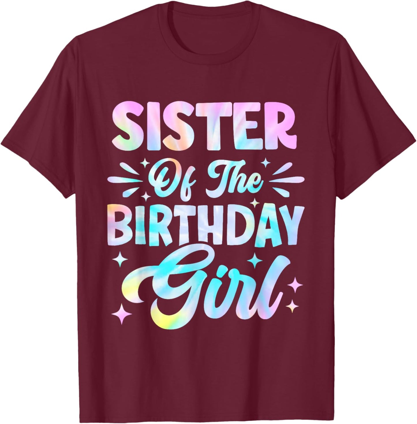 Sister of The Birthday Girl Shirt Tie Dye Party Family T-Shirt - T-Shirt | Maroon