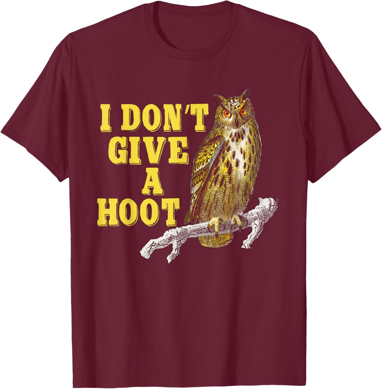 I Don't Give A Hoot Give A Hoot T Shirt Owl Lover Funny Owls T-Shirt - T-Shirt | Maroon