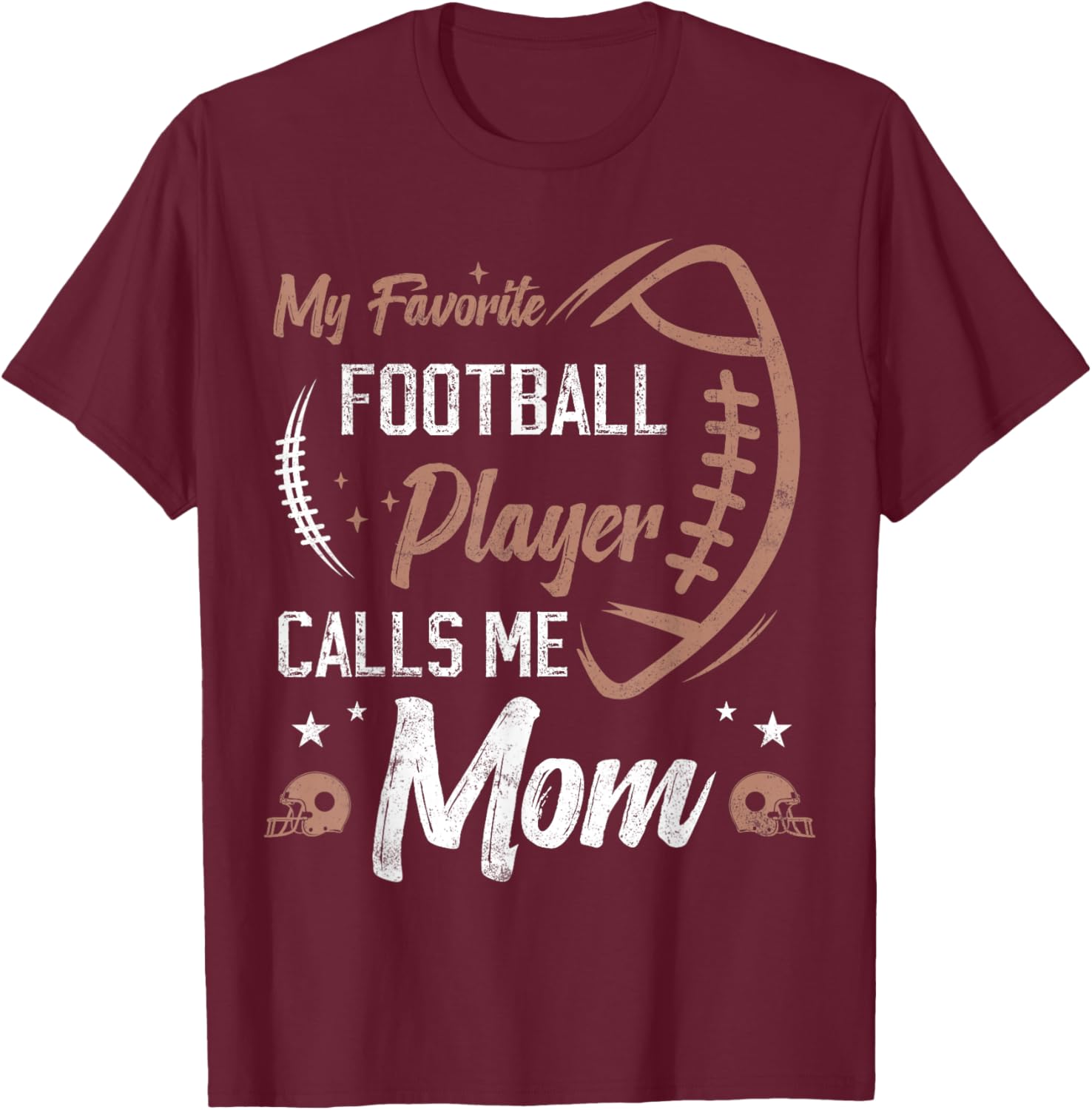 My Favorite Football Player Calls me mom Football Mother T-Shirt - T-Shirt | Maroon