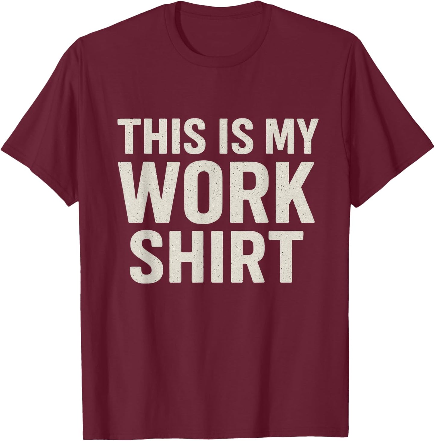 This is My Work Shirt Funny T-Shirt - T-Shirt | Maroon