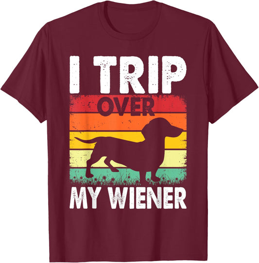 Dachshund Trip Over My Weiner-Dog Funny Men Women T-Shirt - T-Shirt | Maroon
