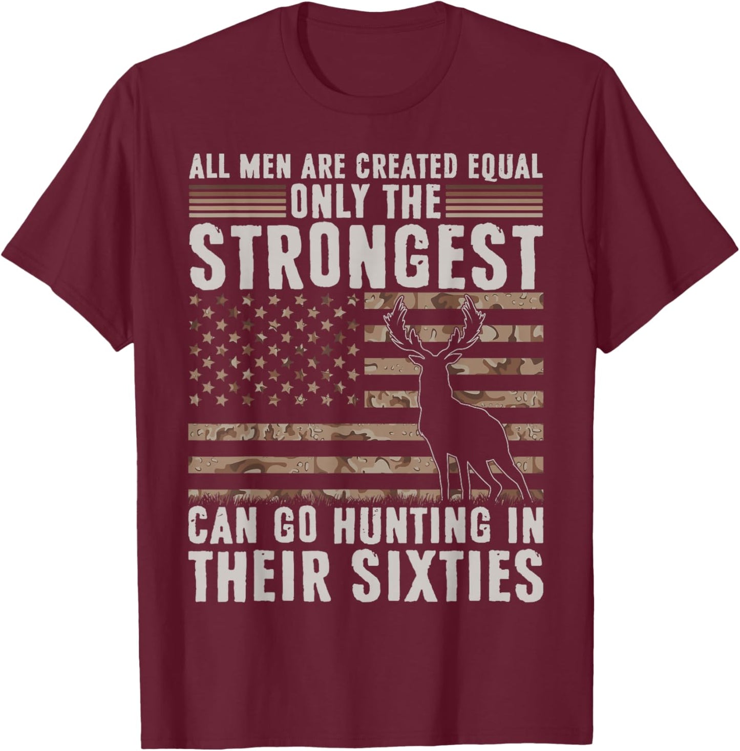 Only Strongest Go Hunting in Their Sixties Funny Hunting T-Shirt - T-Shirt | Maroon