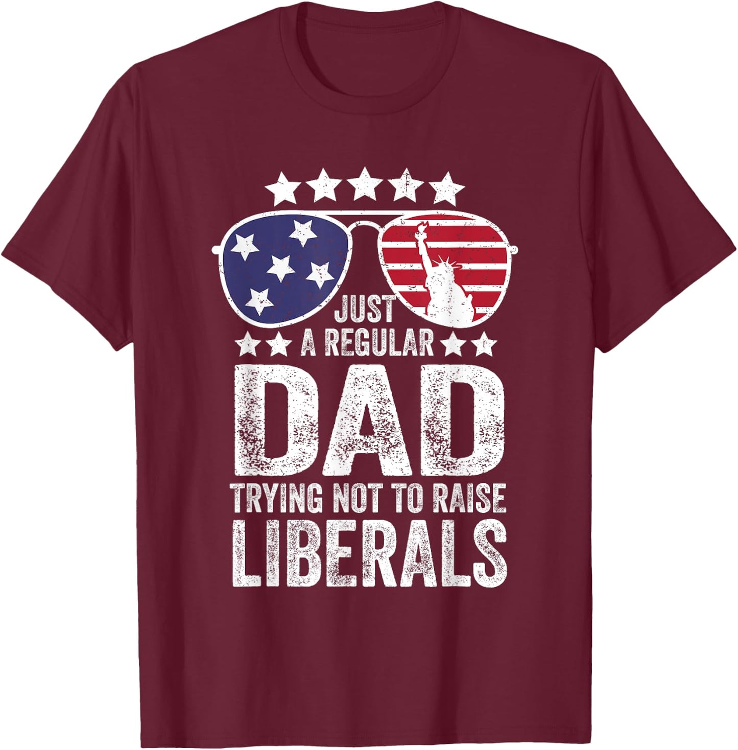 Just A Regular Dad Trying Not To Raise Liberals Republican T-Shirt - T-Shirt | Maroon