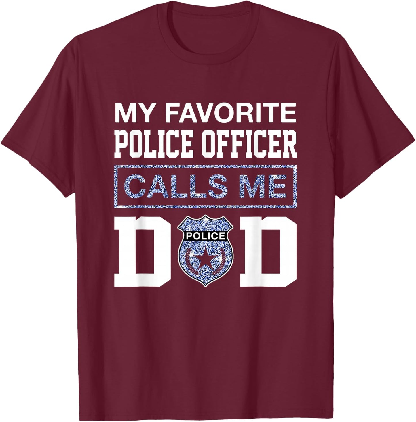 My Favorite Police Officer Calls Me Dad Father Day For Dad T-Shirt - T-Shirt | Maroon