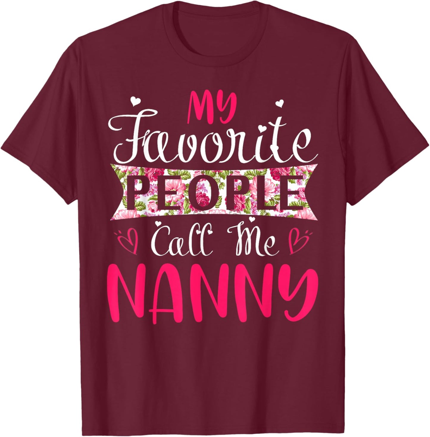 My Favorite People Call Me Nanny for Mothers Women T-Shirt - T-Shirt | Maroon