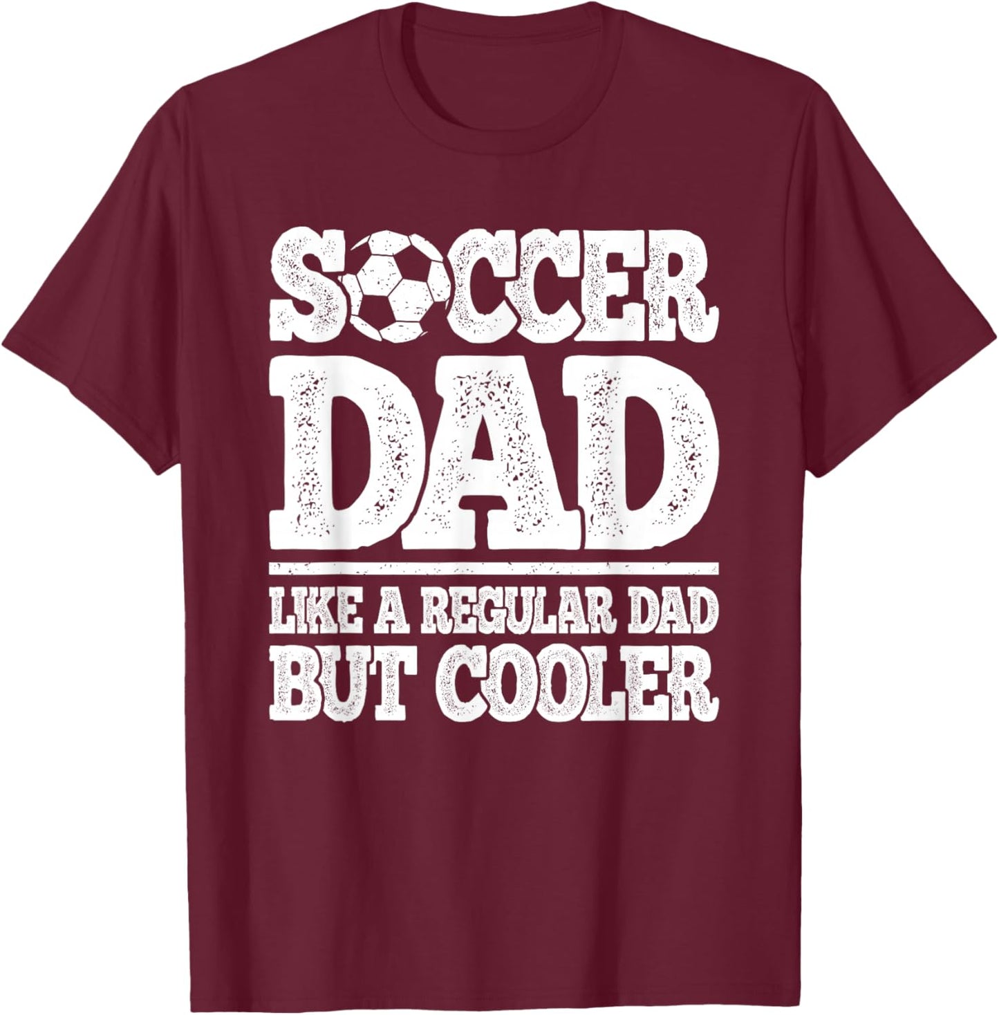 Soccer Dad Like A Regular Dad But Cooler Funny Men Soccer T-Shirt - T-Shirt | Maroon