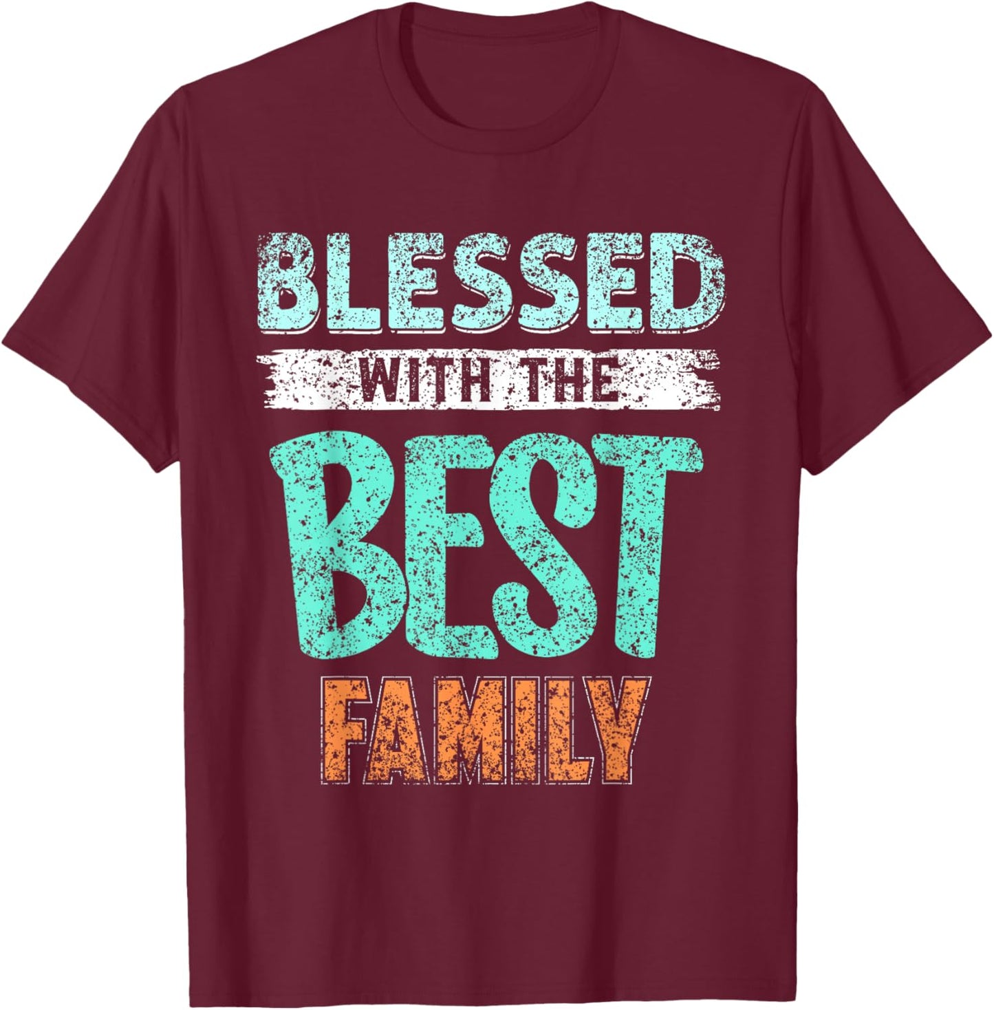 Blessed With The Best Family Families Reunion Family T-Shirt - T-Shirt | Maroon