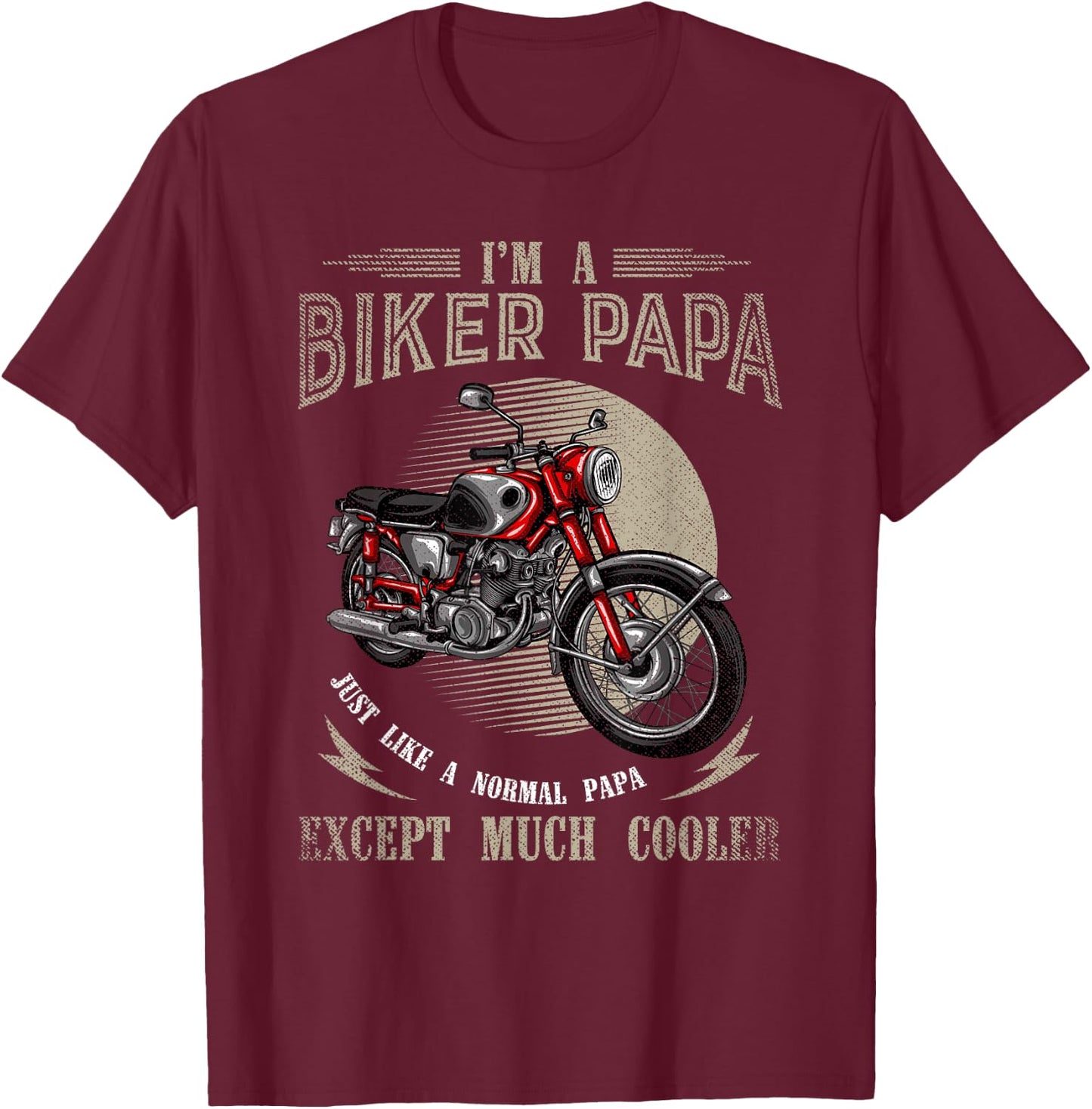 Im A Biker Papa Just Like A Normal Papa Funny Biker T-Shirt - T-Shirt | Maroon
