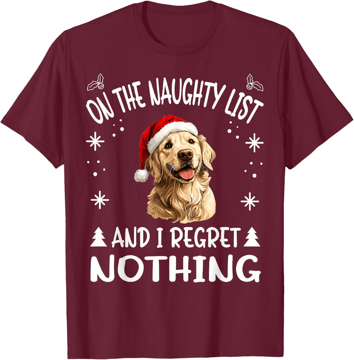 Cute Golden Retriever Dog Christmas On The Naughty List and T-Shirt - T-Shirt | Maroon