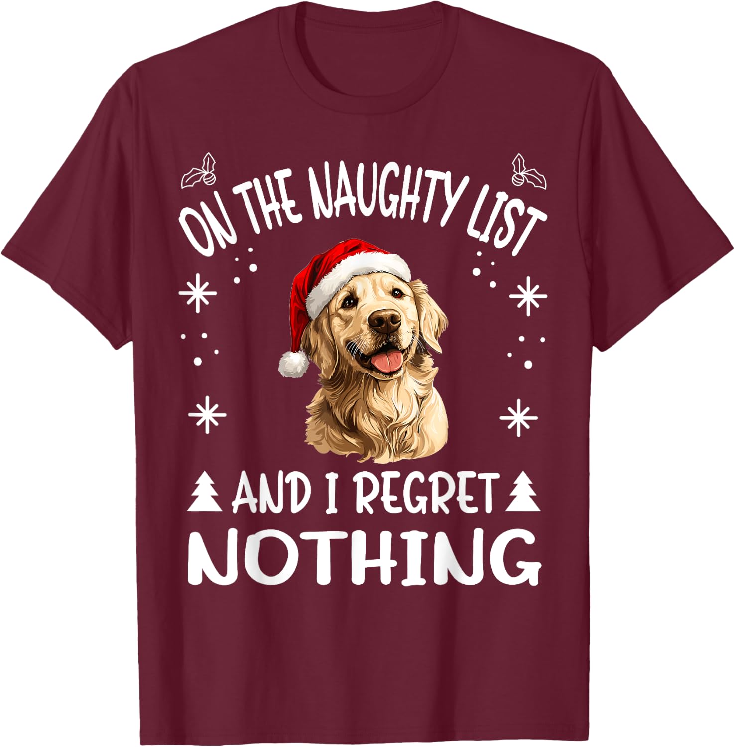Cute Golden Retriever Dog Christmas On The Naughty List and T-Shirt - T-Shirt | Maroon