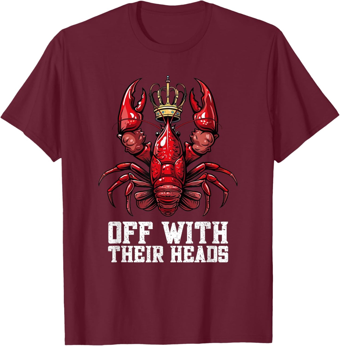 Funny Crawdad Festival Off With Their Heads Crawfish Eating T-Shirt - T-Shirt | Maroon