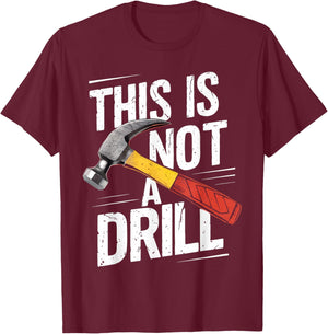 This is Not A Drill Shirt Handyman Woodworker Carpenter T-Shirt - T-Shirt | Maroon
