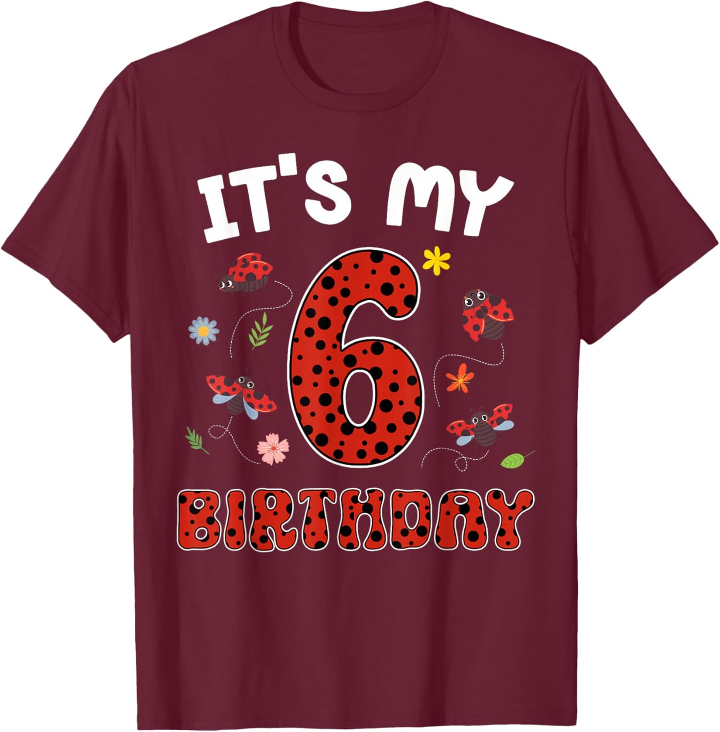 Cute It's My 6th Birthday Ladybug 6 Years Old T-Shirt - T-Shirt | Maroon