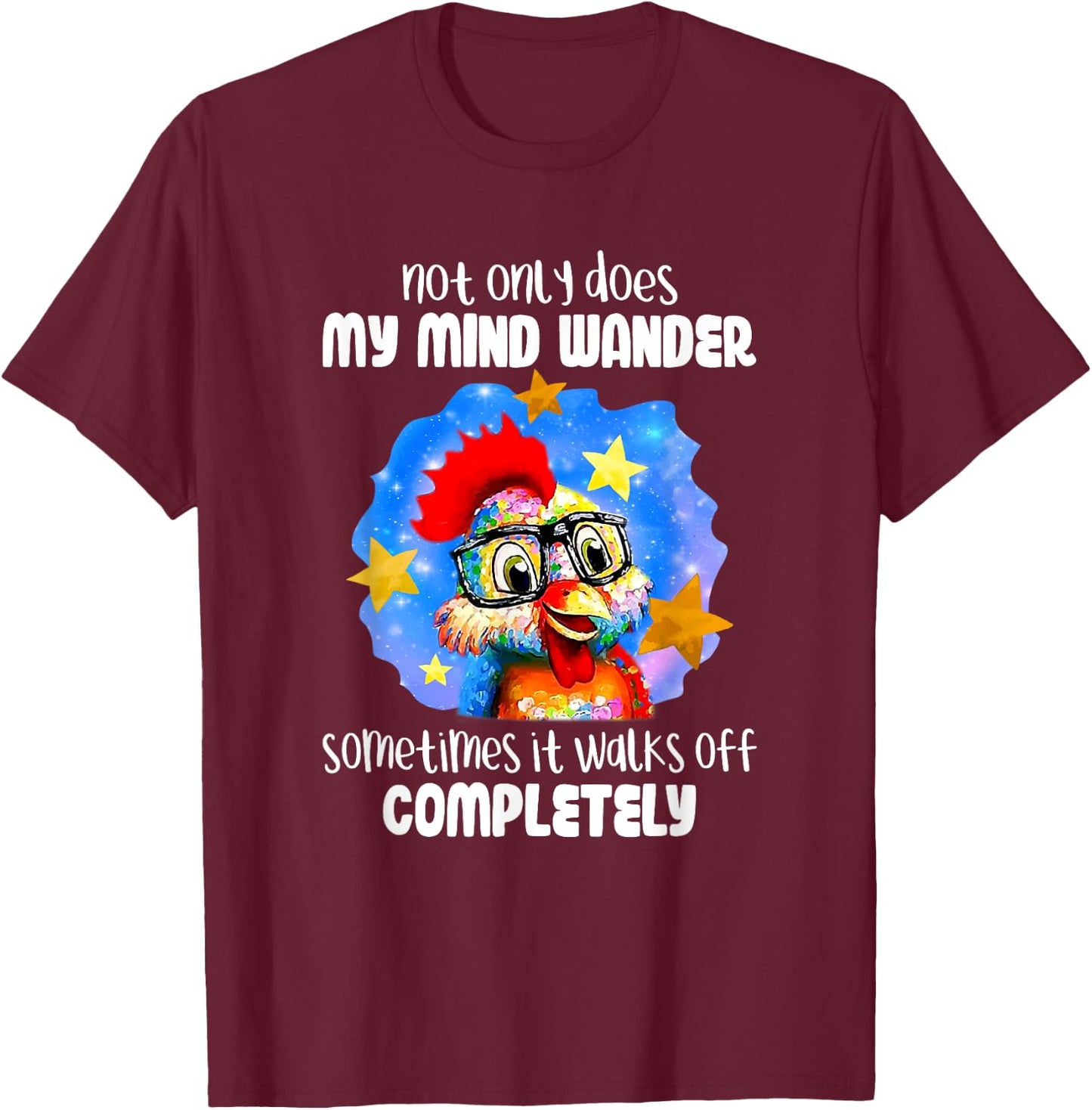 Not Only Does My Mind Wander Sometimes It Walks Off Chicken T-Shirt - T-Shirt | Maroon