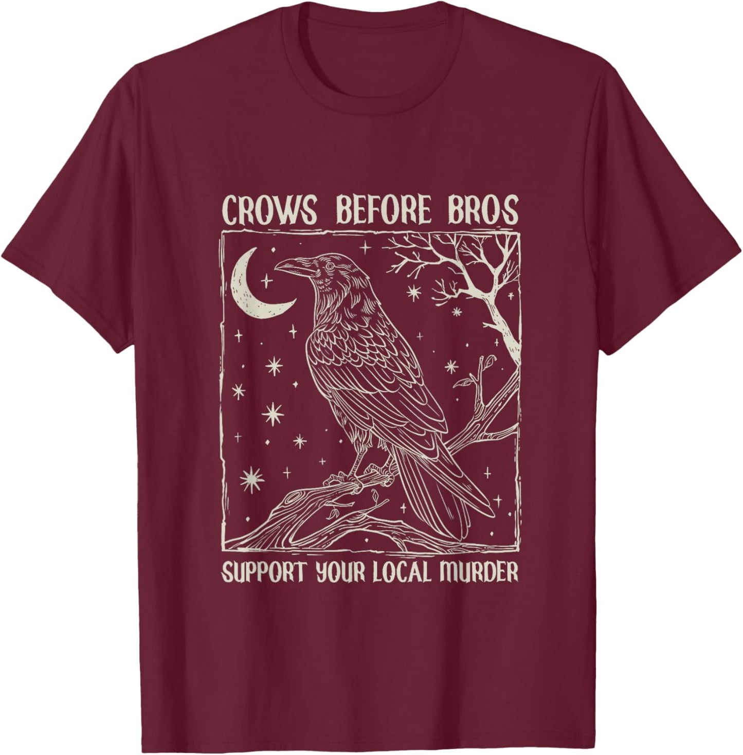 Crows Before Bros Support Your Local Murder Design Vintage T-Shirt - T-Shirt | Maroon