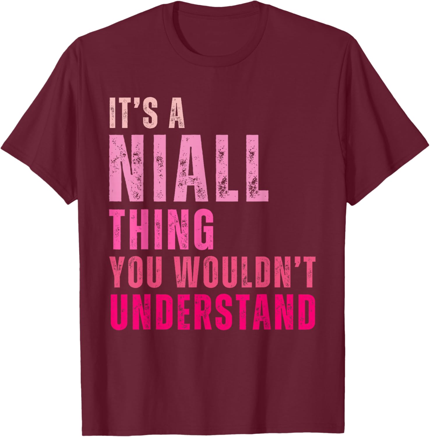 It's A Niall Thing You Wouldn't Understand Niall Vintage T-Shirt - T-Shirt | Maroon