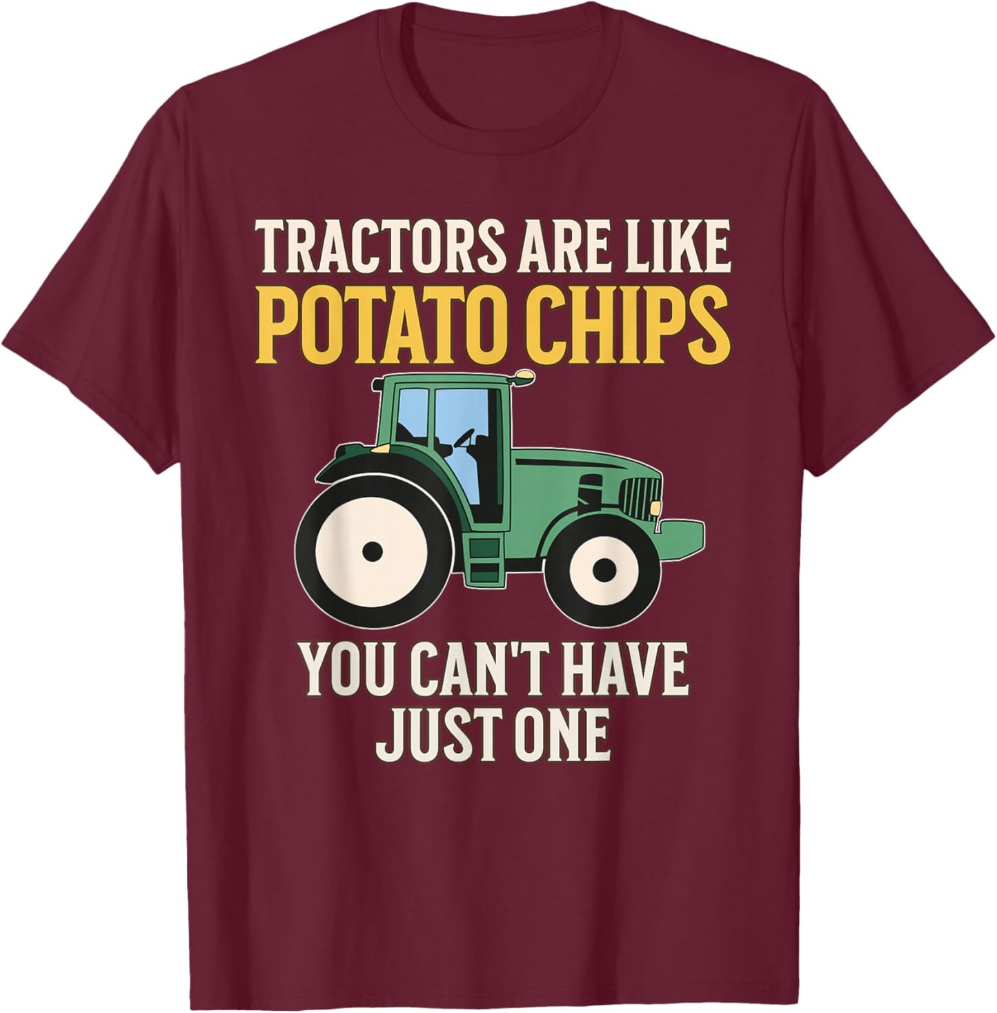 Tractors Are Like Potato Chips Funny Farmer Tractor Lover T-Shirt - T-Shirt | Maroon