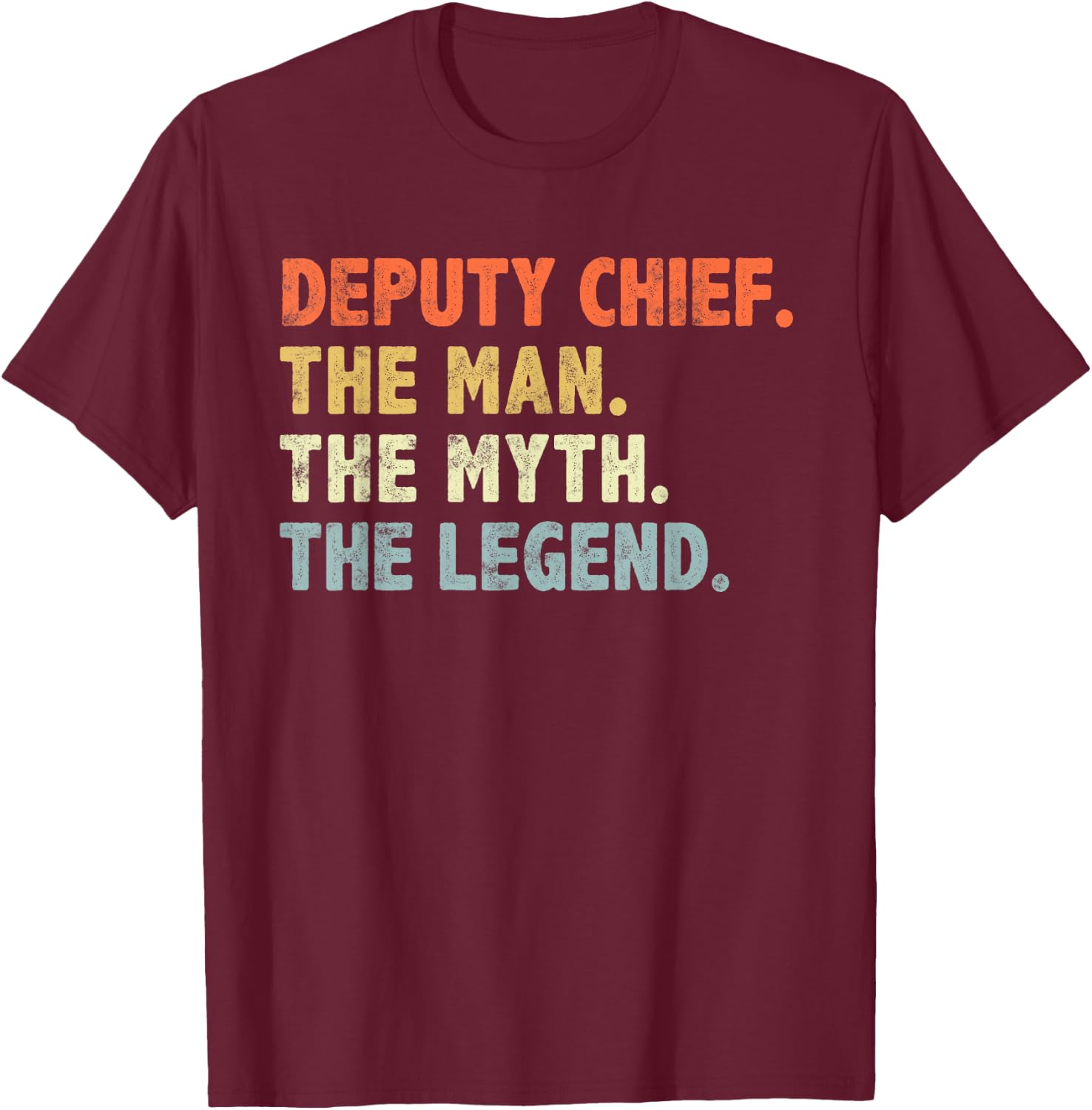 Deputy Fire Chief Man The Myth Legend Gifts Firefighter T-Shirt - T-Shirt | Maroon