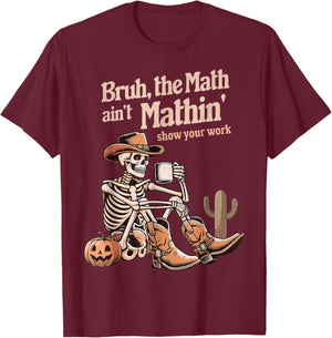 Bruh The Math Ain't Mathin' Show Your Work Halloween Teacher T-Shirt - T-Shirt | Maroon