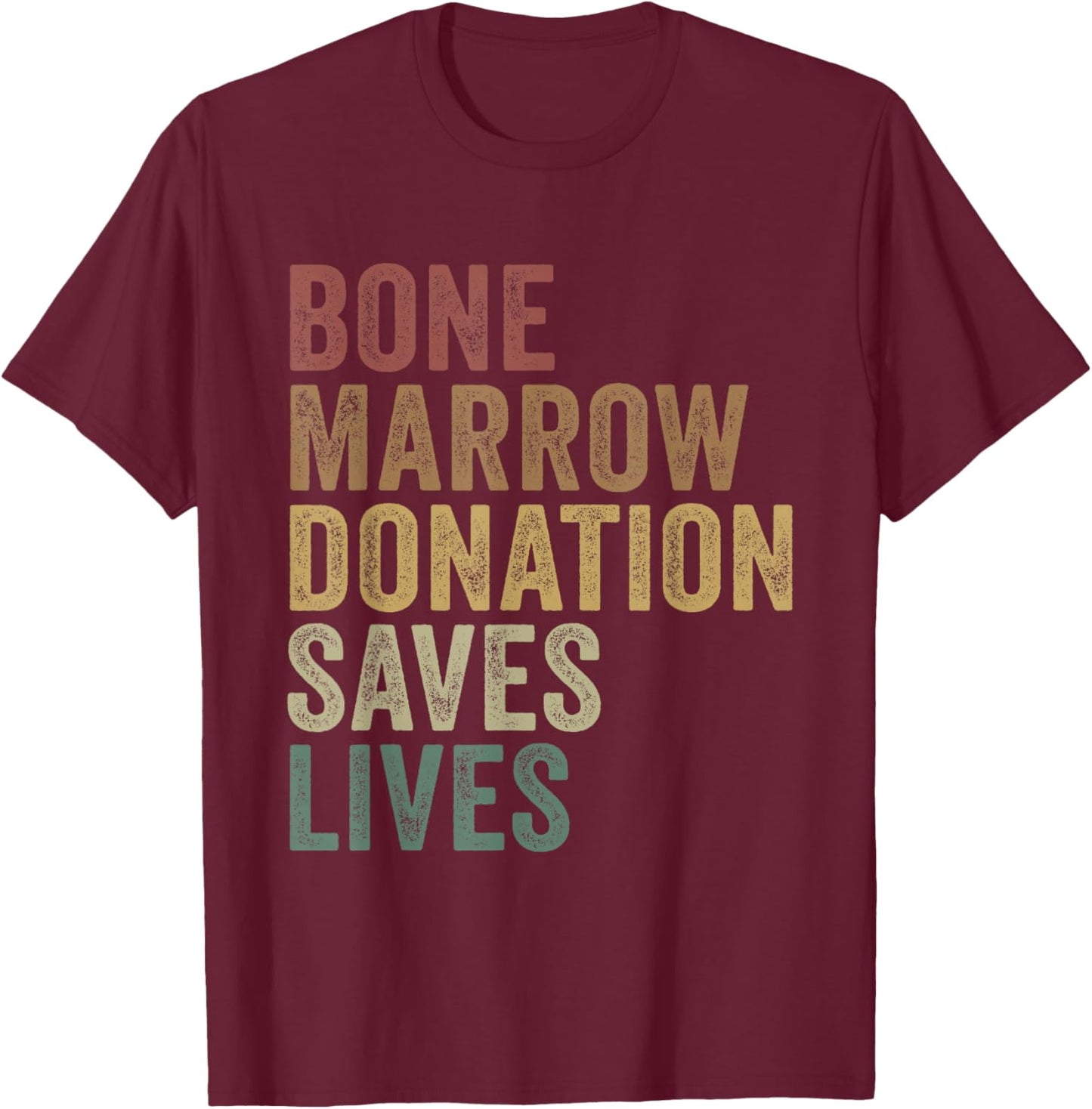 Bone Marrow Donation Saves Lives Organ Donor Transplant T-Shirt - T-Shirt | Maroon