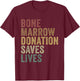 Bone Marrow Donation Saves Lives Organ Donor Transplant T-Shirt - T-Shirt | Maroon