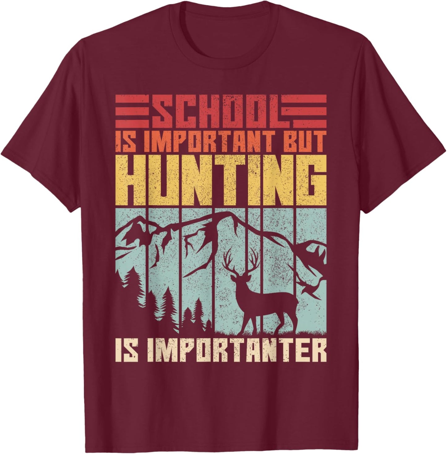 School is Important But Hunting is Importanter Deer Hunting T-Shirt - T-Shirt | Maroon