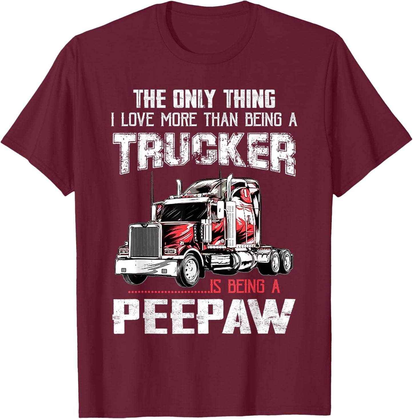 Trucker Peepaw Truck Driver Grandpa Peepaw T-Shirt - T-Shirt | Maroon