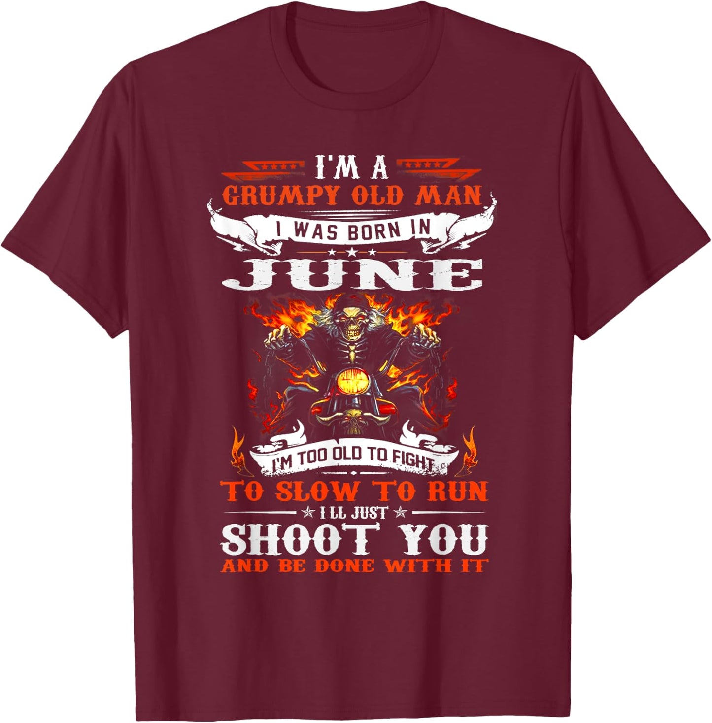 I'm a grumpy old man I was born in June I'm old biker T-Shirt - T-Shirt | Maroon