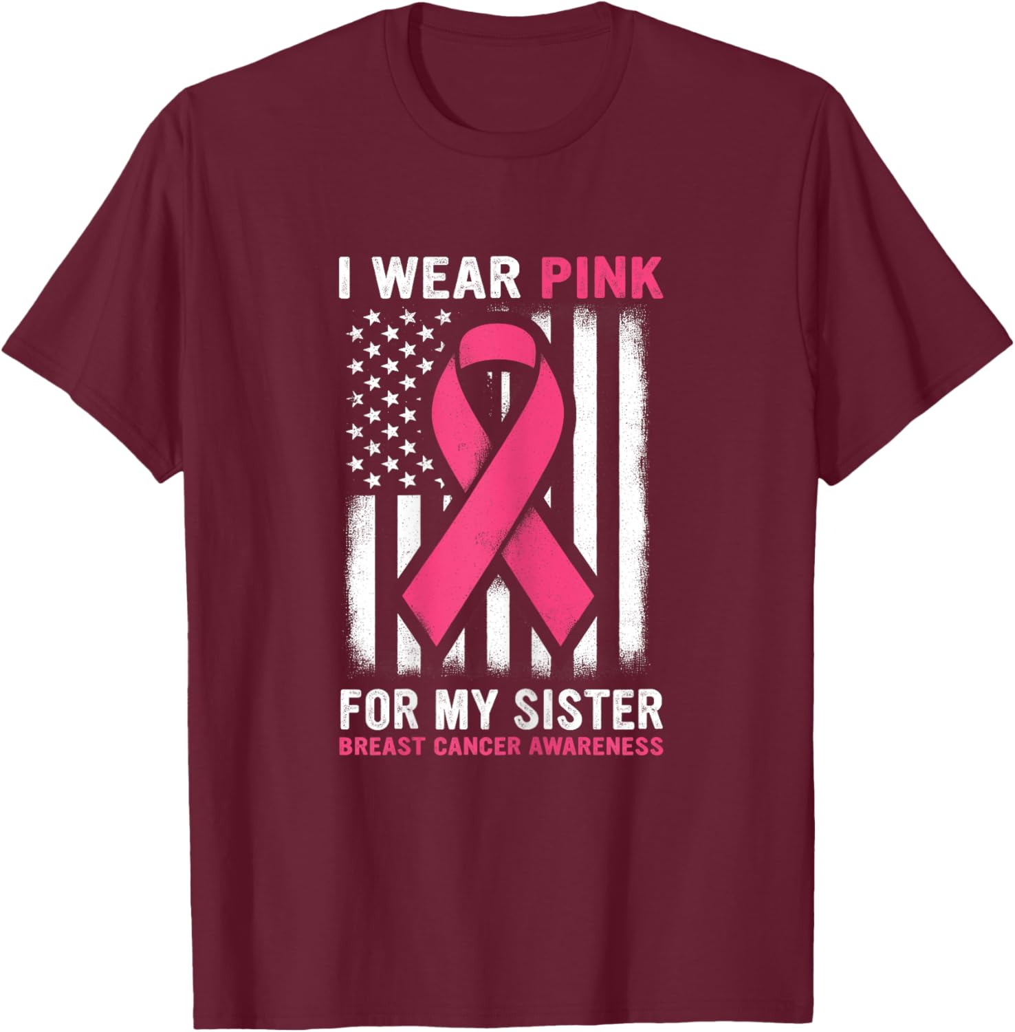 I Wear Pink For My Sister Breast Cancer Awareness USA Flag T-Shirt - T-Shirt | Maroon