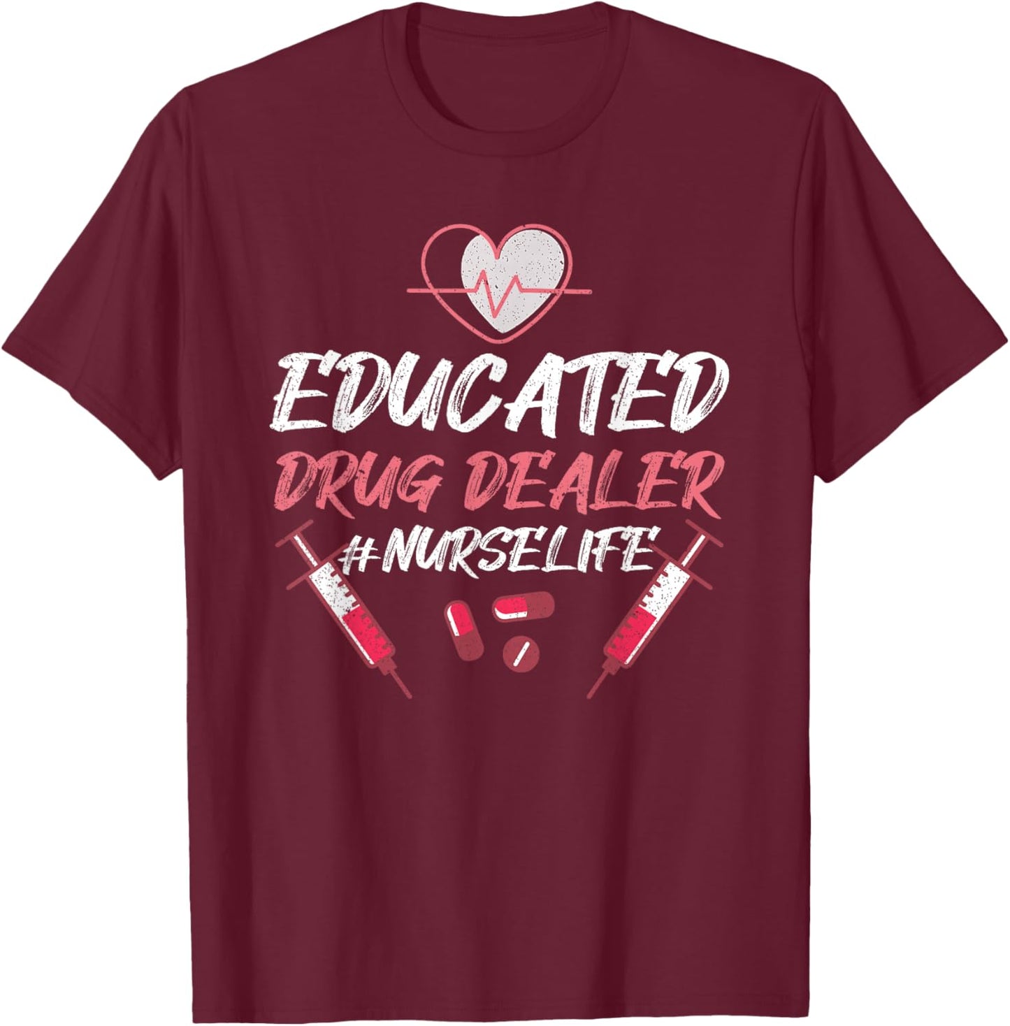 Educated Drug Dealer Nurse Life Nursing , Small, Black T-Shirt - T-Shirt | Maroon