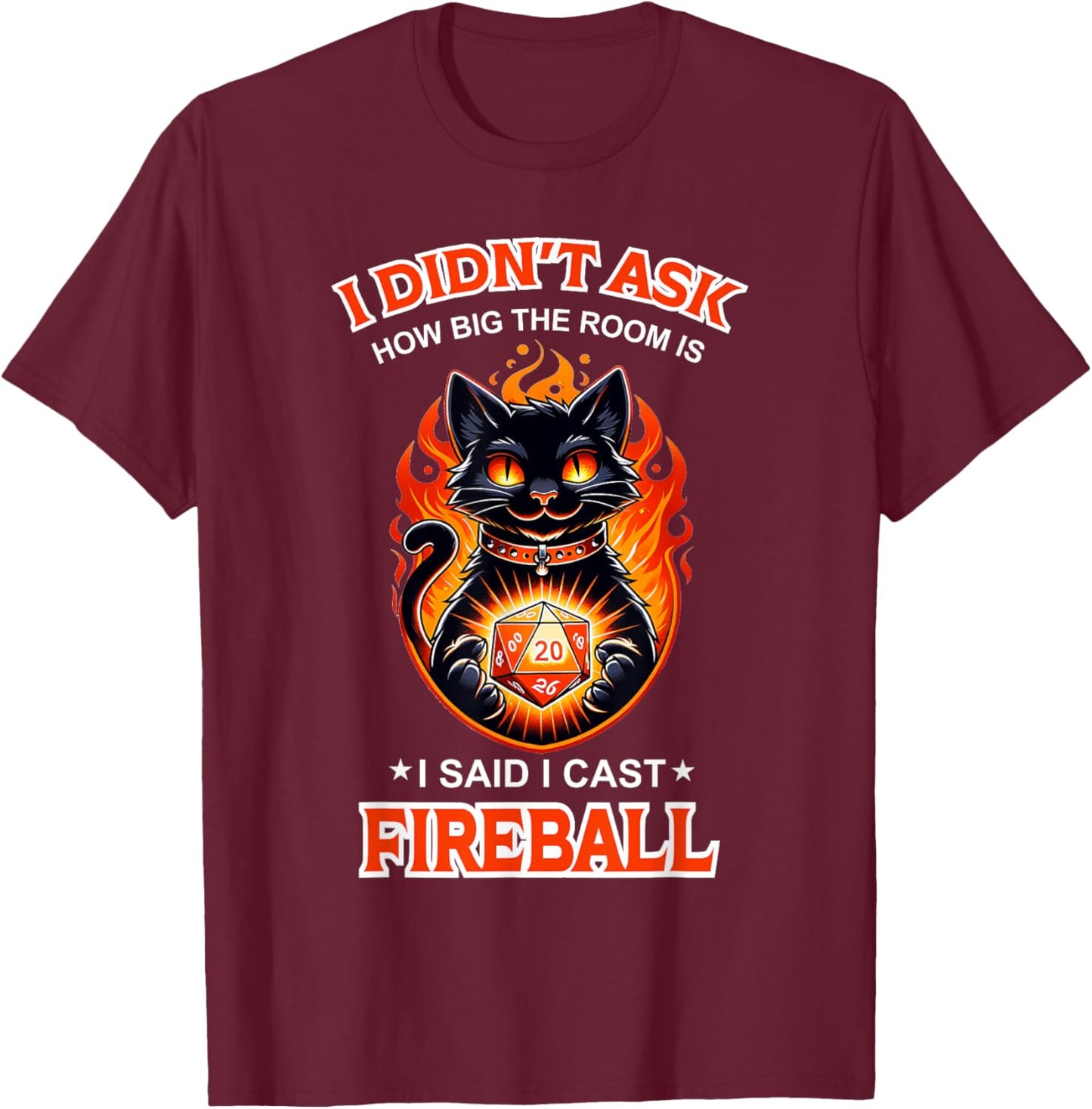 Funny I Didn't Ask How Big The Room Is Said I Cast Fireball T-Shirt - T-Shirt | Maroon