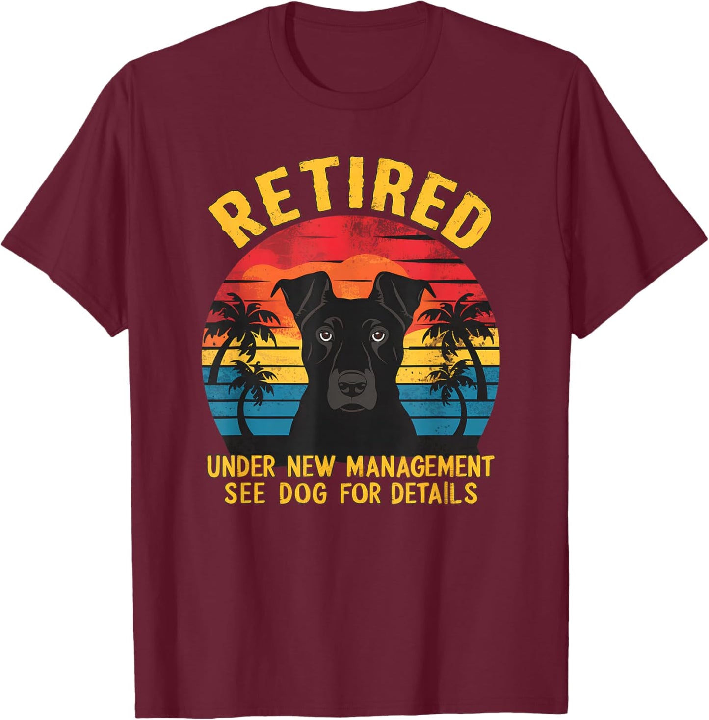 Retired Under New Management See Dog Details Retirement T-Shirt - T-Shirt | Maroon